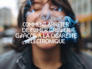 Comment arrêter de fumer grâce à la cigarette électronique